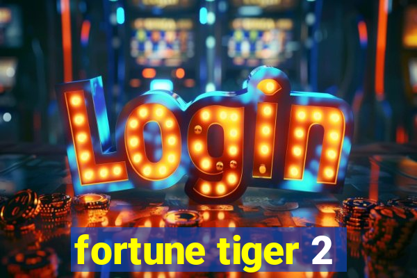 fortune tiger 2